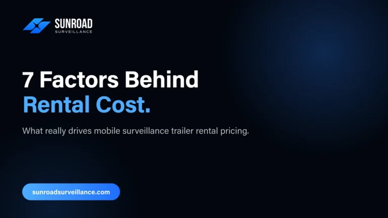 7 Factors Behind Rental Cost — what really drives mobile surveillance trailer rental pricing