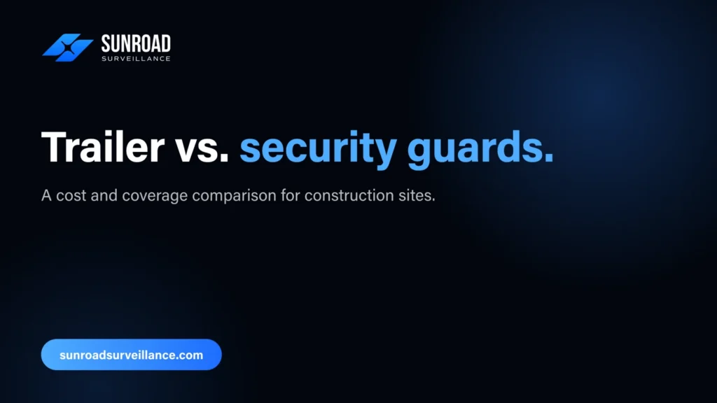 Mobile surveillance trailer vs. security guards — a cost and coverage comparison for construction sites